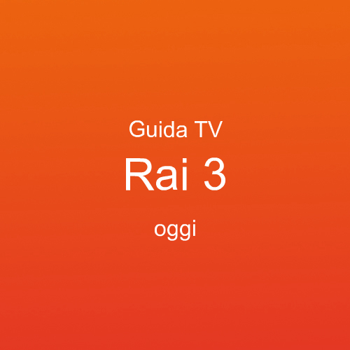 guida programmi tv oggi - rai programmi oggi